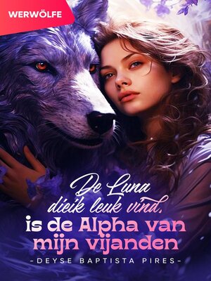 cover image of De Luna die ik leuk vind, is de Alpha van mijn vijanden